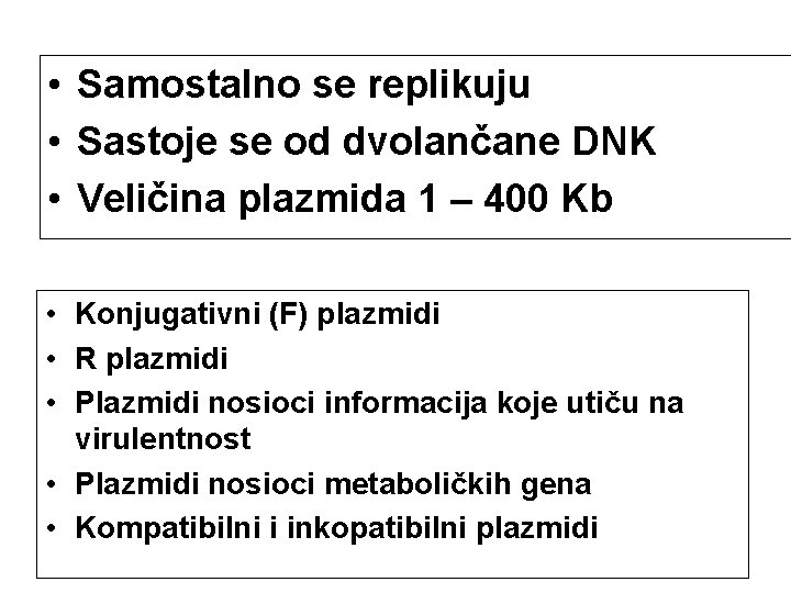  • Samostalno se replikuju • Sastoje se od dvolančane DNK • Veličina plazmida