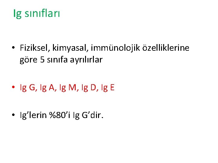 Ig sınıfları • Fiziksel, kimyasal, immünolojik özelliklerine göre 5 sınıfa ayrılırlar • Ig G,