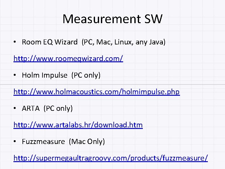 Measurement SW • Room EQ Wizard (PC, Mac, Linux, any Java) http: //www. roomeqwizard.