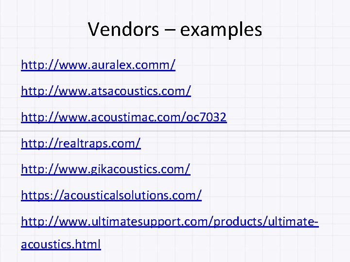 Vendors – examples http: //www. auralex. comm/ http: //www. atsacoustics. com/ http: //www. acoustimac.