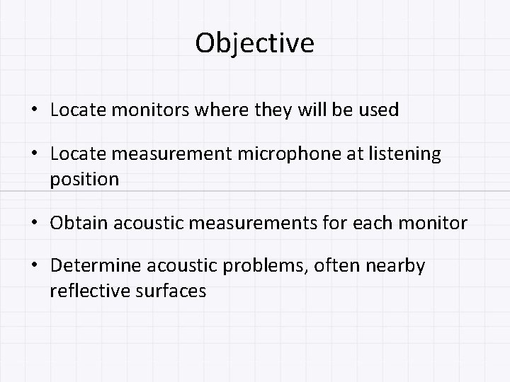 Objective • Locate monitors where they will be used • Locate measurement microphone at