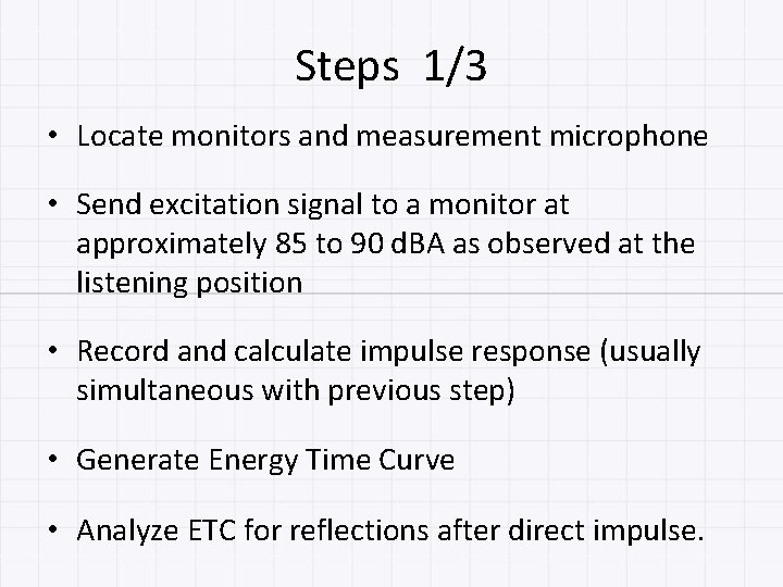 Steps 1/3 • Locate monitors and measurement microphone • Send excitation signal to a