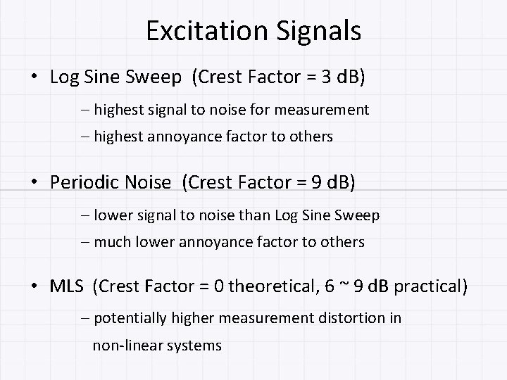 Excitation Signals • Log Sine Sweep (Crest Factor = 3 d. B) – highest