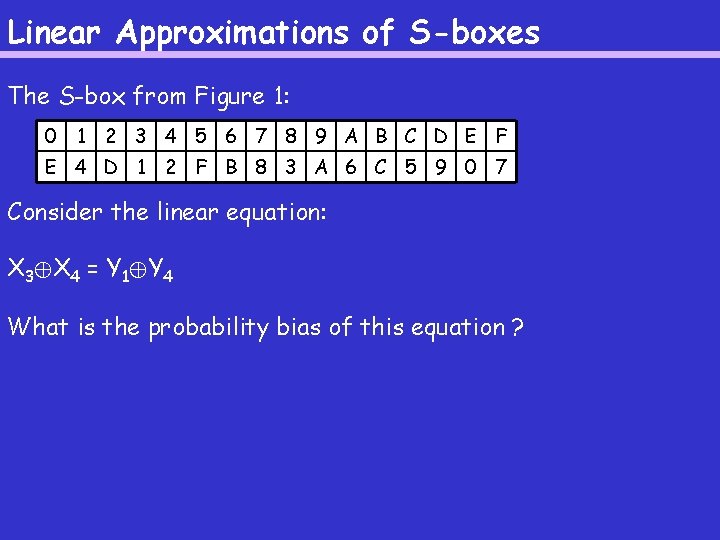 Linear Approximations of S-boxes The S-box from Figure 1: 0 1 2 3 4