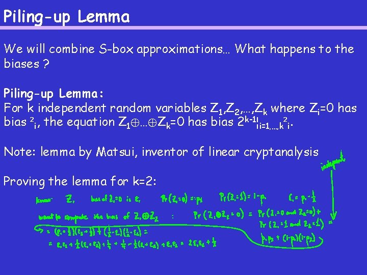 Piling-up Lemma We will combine S-box approximations… What happens to the biases ? Piling-up