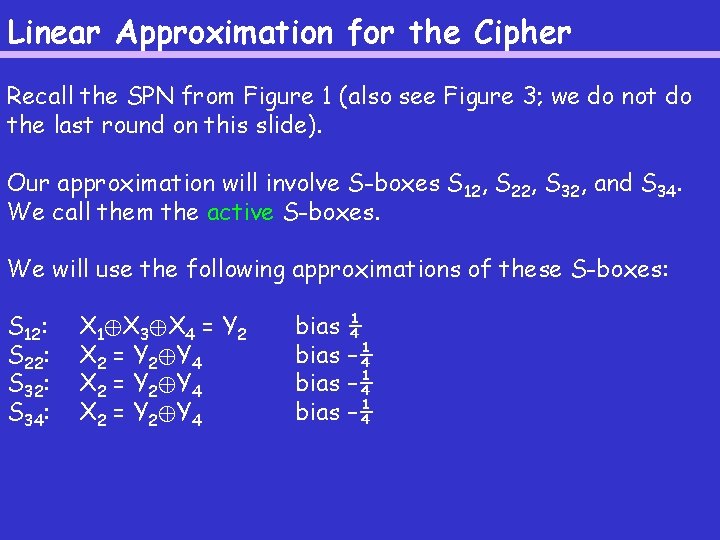 Linear Approximation for the Cipher Recall the SPN from Figure 1 (also see Figure