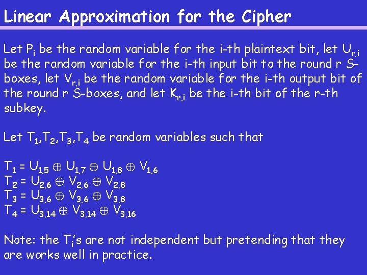 Linear Approximation for the Cipher Let Pi be the random variable for the i-th