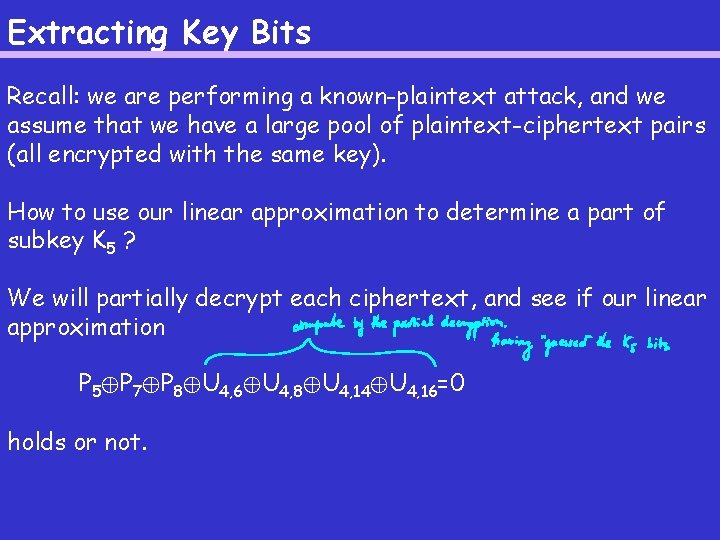 Extracting Key Bits Recall: we are performing a known-plaintext attack, and we assume that