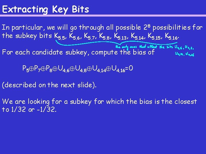 Extracting Key Bits In particular, we will go through all possible 2 8 possibilities