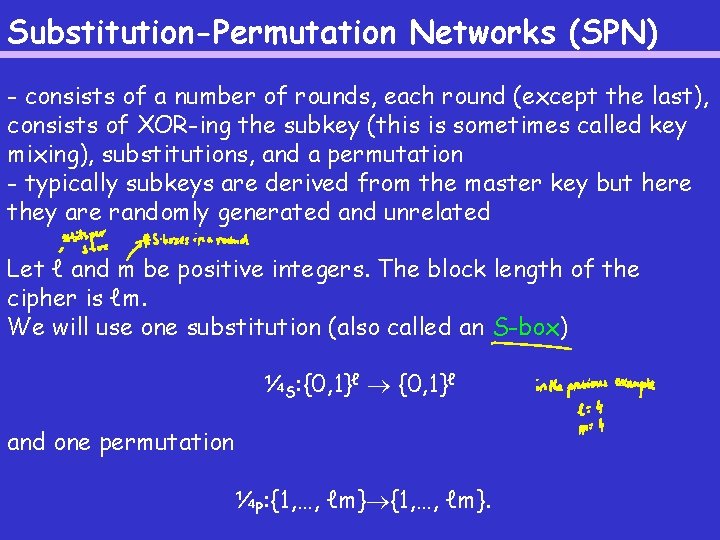 Substitution-Permutation Networks (SPN) - consists of a number of rounds, each round (except the