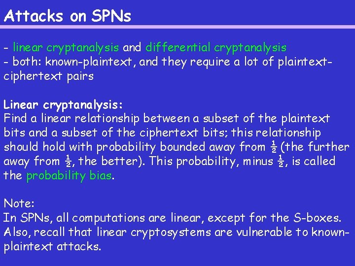 Attacks on SPNs - linear cryptanalysis and differential cryptanalysis - both: known-plaintext, and they