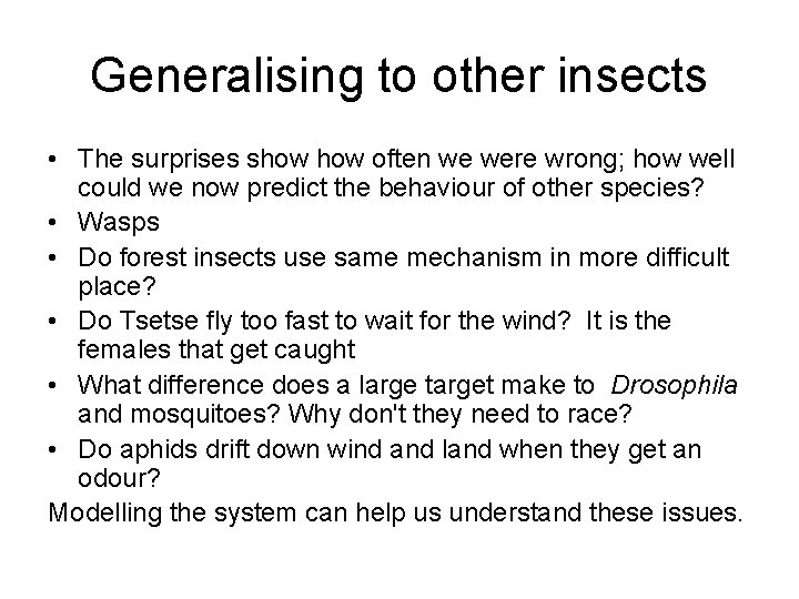 Generalising to other insects • The surprises show often we were wrong; how well