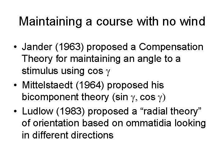 Maintaining a course with no wind • Jander (1963) proposed a Compensation Theory for