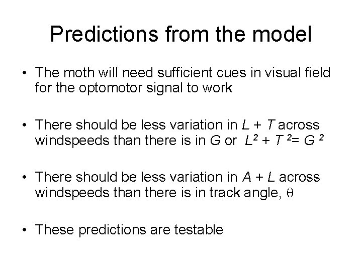 Predictions from the model • The moth will need sufficient cues in visual field