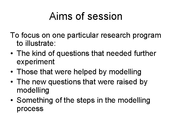 Aims of session To focus on one particular research program to illustrate: • The