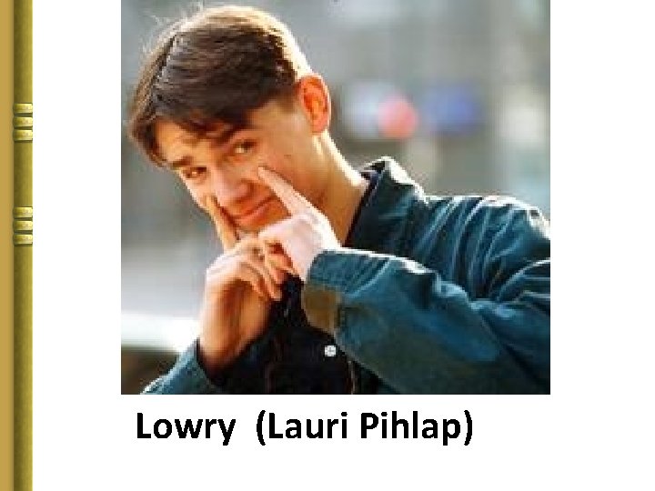 Lowry (Lauri Pihlap) 