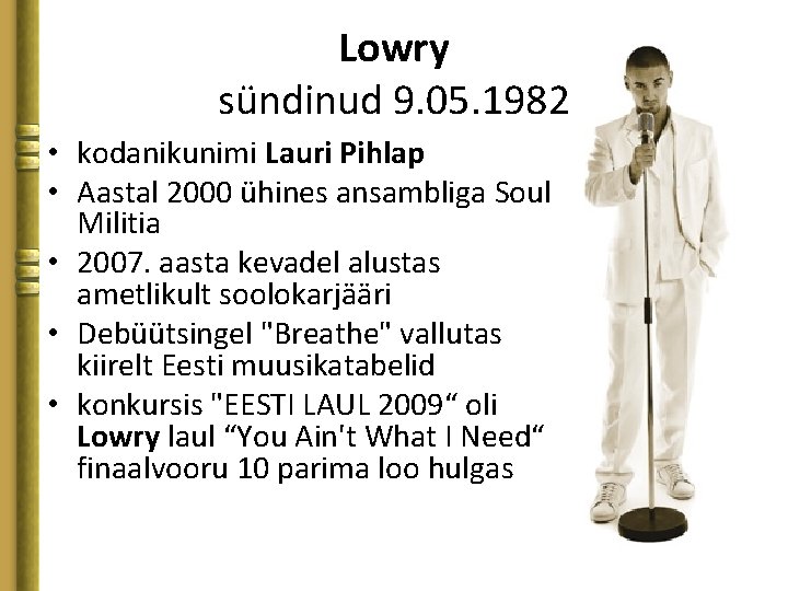 Lowry sündinud 9. 05. 1982 • kodanikunimi Lauri Pihlap • Aastal 2000 ühines ansambliga