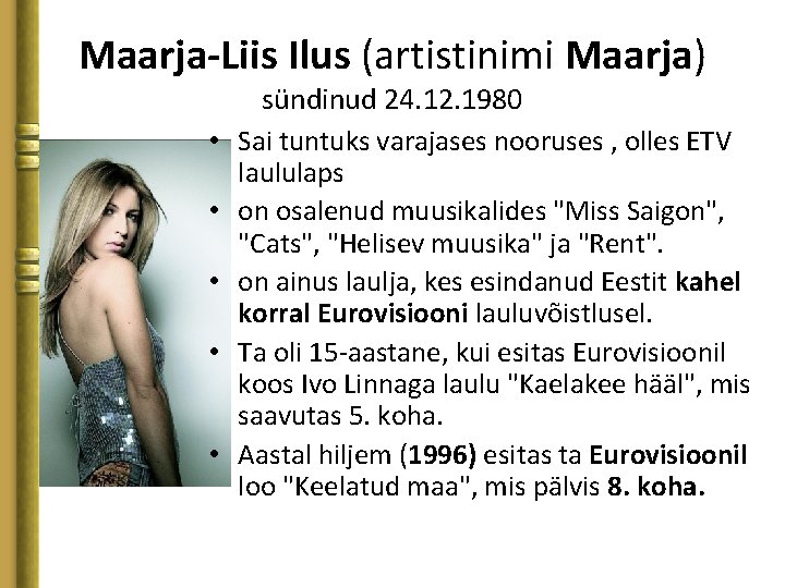 Maarja-Liis Ilus (artistinimi Maarja) • • • sündinud 24. 12. 1980 Sai tuntuks varajases