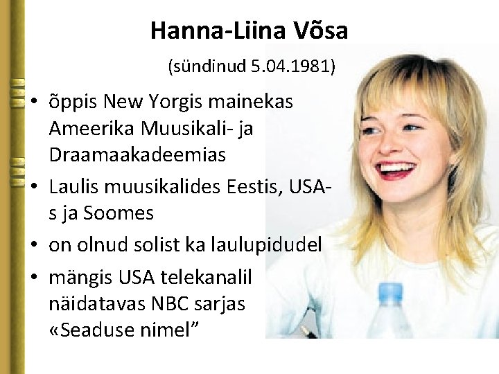 Hanna-Liina Võsa (sündinud 5. 04. 1981) • õppis New Yorgis mainekas Ameerika Muusikali- ja