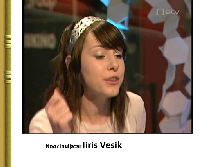 Noor lauljatar Iiris Vesik 