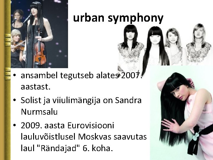  urban symphony • ansambel tegutseb alates 2007. aastast. • Solist ja viiulimängija on