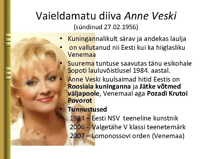 Vaieldamatu diiva Anne Veski (sündinud 27. 02. 1956) • Kuningannalikult särav ja andekas laulja