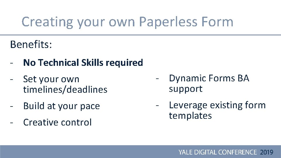 Creating your own Paperless Form Benefits: - No Technical Skills required - Set your