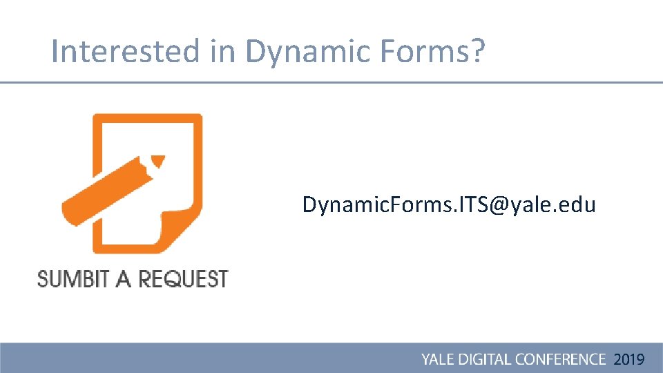 Interested in Dynamic Forms? Dynamic. Forms. ITS@yale. edu 