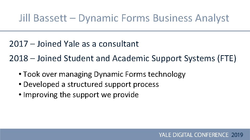 Jill Bassett – Dynamic Forms Business Analyst 2017 – Joined Yale as a consultant