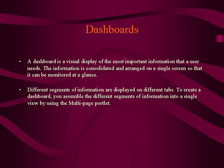 Dashboards • A dashboard is a visual display of the most important information that