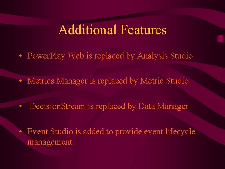Additional Features • Power. Play Web is replaced by Analysis Studio • Metrics Manager