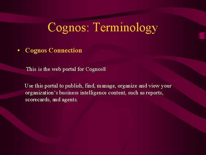 Cognos: Terminology • Cognos Connection This is the web portal for Cognos 8 Use