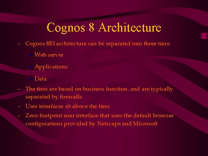 Cognos 8 Architecture – Cognos 8 BI architecture can be separated into three tiers:
