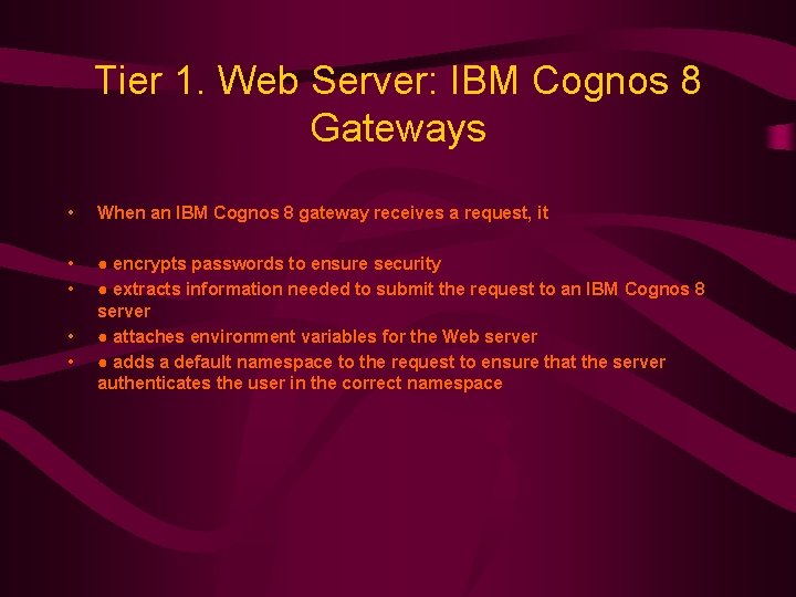 Tier 1. Web Server: IBM Cognos 8 Gateways • When an IBM Cognos 8