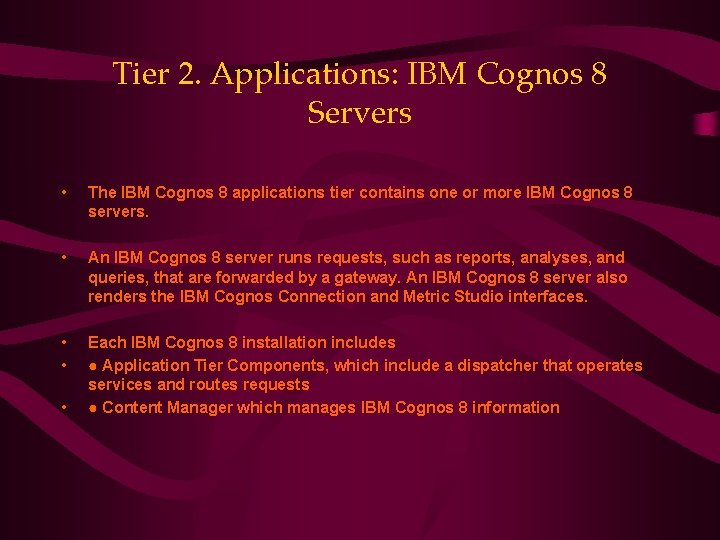 Tier 2. Applications: IBM Cognos 8 Servers • The IBM Cognos 8 applications tier