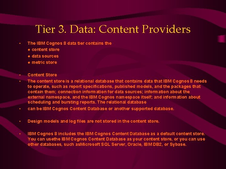 Tier 3. Data: Content Providers • The IBM Cognos 8 data tier contains the