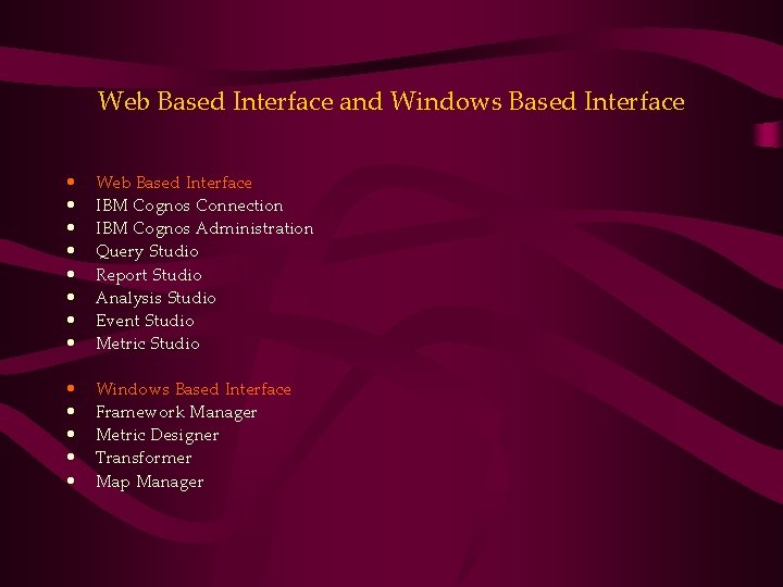 Web Based Interface and Windows Based Interface • • Web Based Interface IBM Cognos