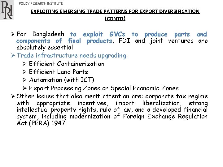 POLICY RESEARCH INSTITUTE EXPLOITING EMERGING TRADE PATTERNS FOR EXPORT DIVERSIFICATION (CONTD) Ø For Bangladesh