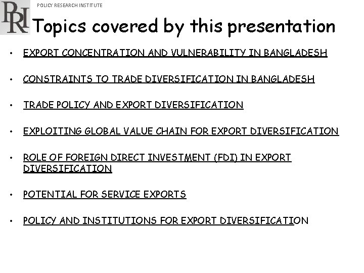 POLICY RESEARCH INSTITUTE Topics covered by this presentation • EXPORT CONCENTRATION AND VULNERABILITY IN