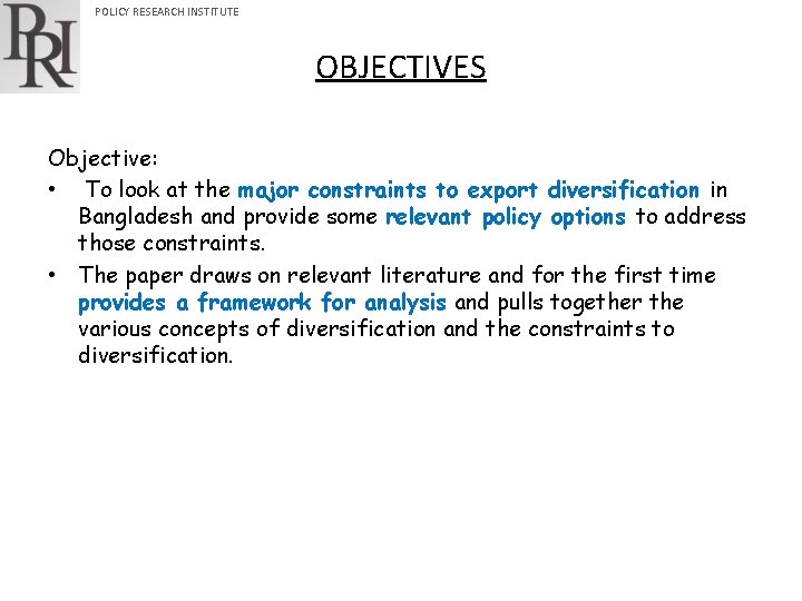 POLICY RESEARCH INSTITUTE OBJECTIVES Objective: • To look at the major constraints to export