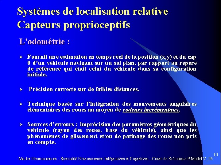 Systèmes de localisation relative Capteurs proprioceptifs L’odométrie : Ø Fournit une estimation en temps