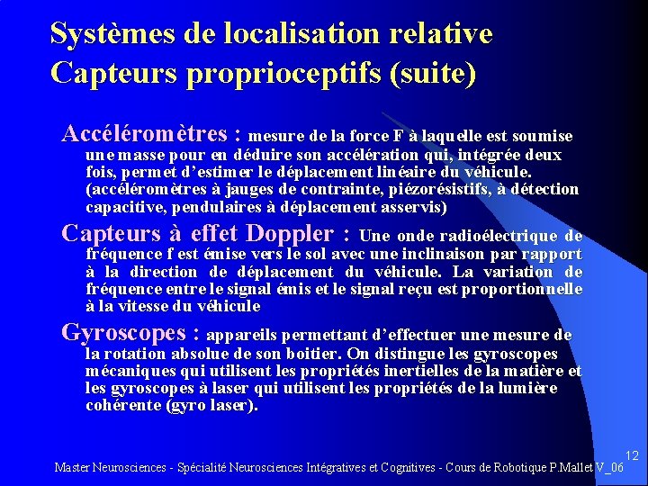 Systèmes de localisation relative Capteurs proprioceptifs (suite) Accéléromètres : mesure de la force F
