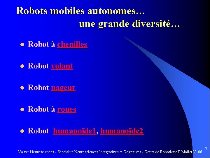 Robots mobiles autonomes… une grande diversité… l Robot à chenilles l Robot volant l