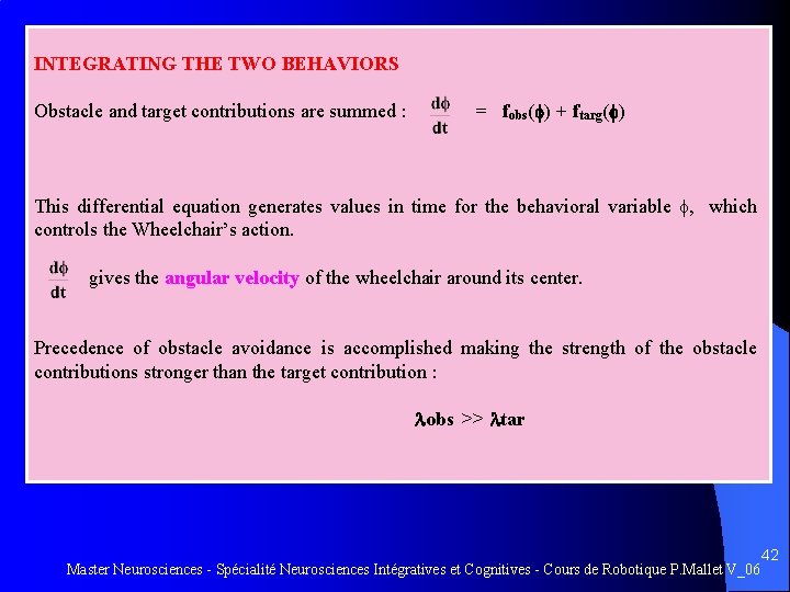  INTEGRATING THE TWO BEHAVIORS Obstacle and target contributions are summed : = fobs(
