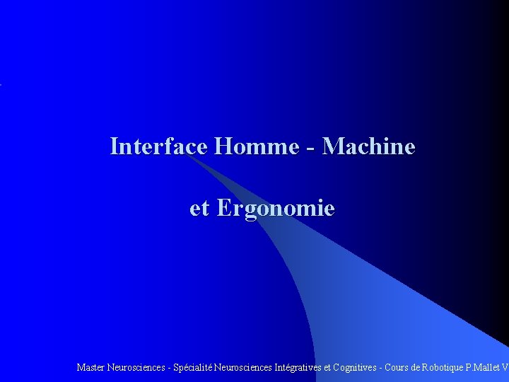Interface Homme - Machine et Ergonomie Master Neurosciences - Spécialité Neurosciences Intégratives et Cognitives