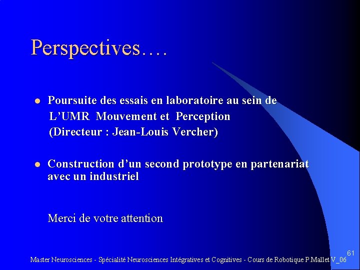 Perspectives…. Poursuite des essais en laboratoire au sein de L’UMR Mouvement et Perception (Directeur