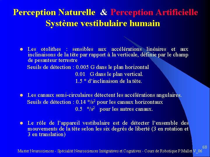 Perception Naturelle & Perception Artificielle Système vestibulaire humain Les otolithes : sensibles aux accélérations
