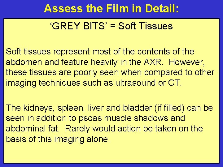 Assess the Film in Detail: ‘GREY BITS’ = Soft Tissues Soft tissues represent most