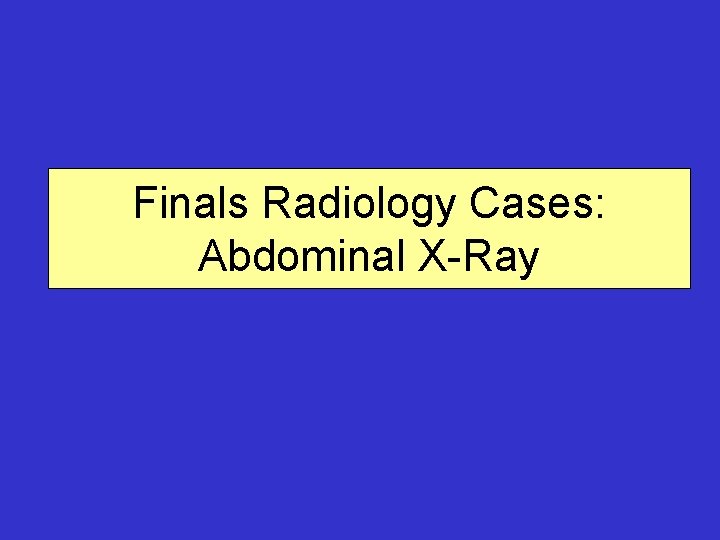 Finals Radiology Cases: Abdominal X-Ray 