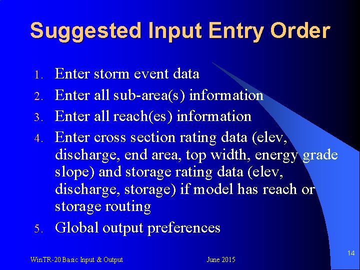 Suggested Input Entry Order 1. 2. 3. 4. 5. Enter storm event data Enter